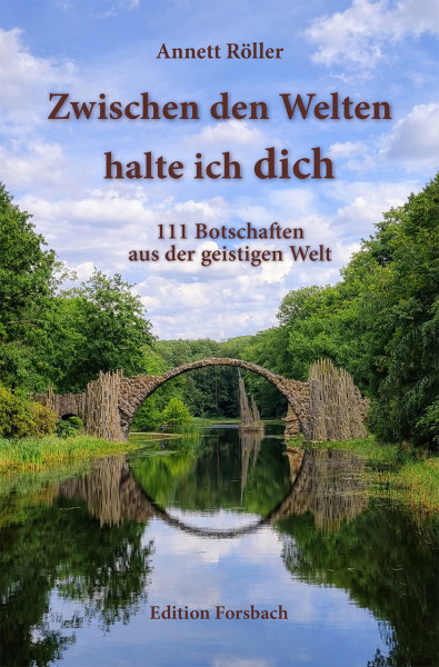 Zwischen den Welten halte ich dich. 111 Botschaften aus der geistigen Welt