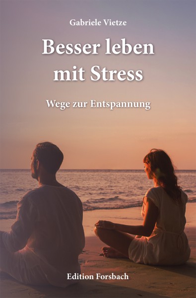 Besser leben mit Stress. Wege zur Entspannung