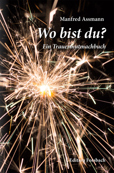 Wo bist du? Ein Trauermutmachbuch