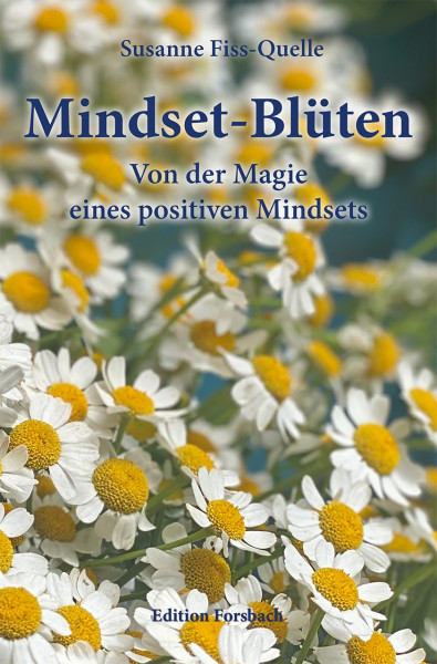Mindset-Blüten. Von der Magie eines positiven Mindsets
