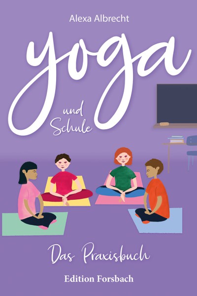 Yoga und Schule: Das Praxisbuch