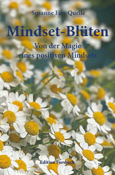 Mindset-Blüten. Von der Magie eines positiven Mindsets